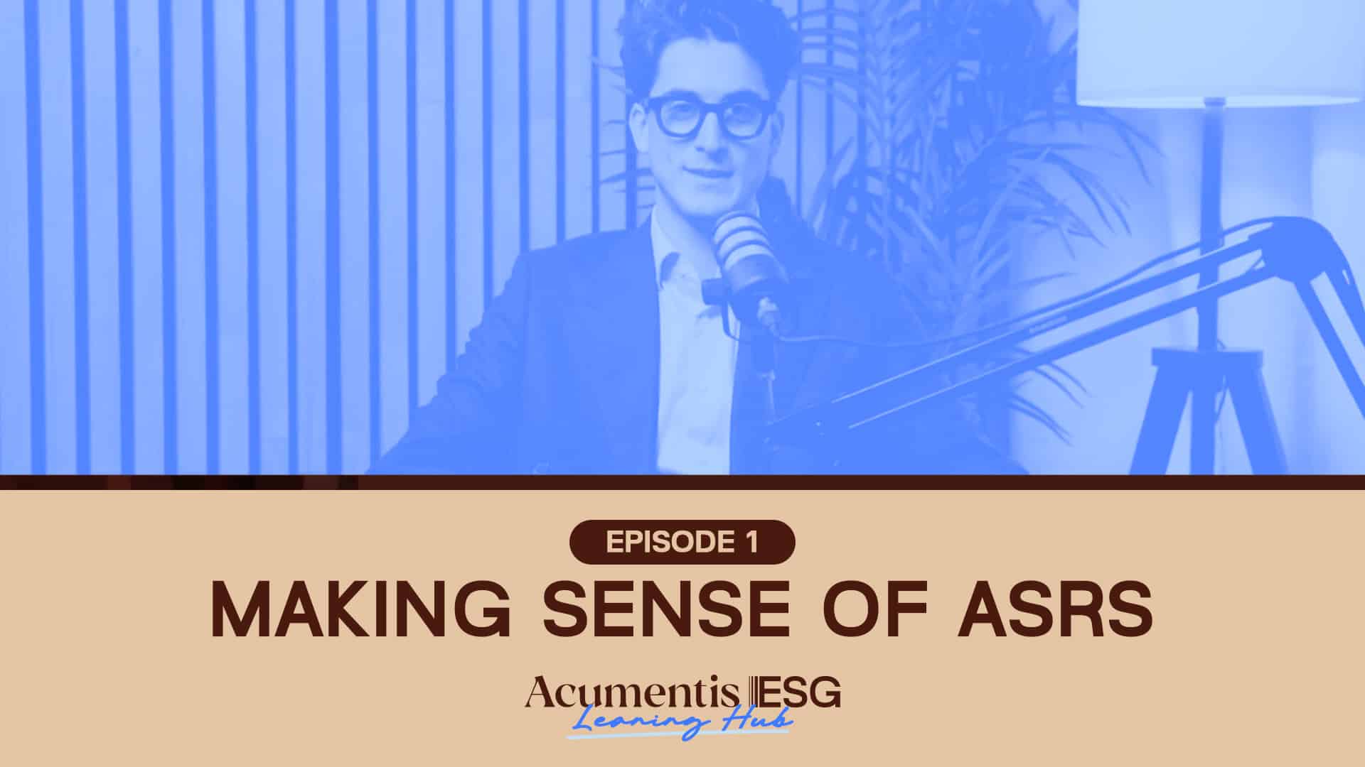 esg learning hub episode 1 | Acumentis ESG Blue-tinted podcast banner showing a host with glasses speaking into a microphone in a studio; Episode 1: Making Sense of ASRs from Acumen ESG Learning Hub